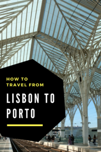 How to travel from Lisbon to Porto